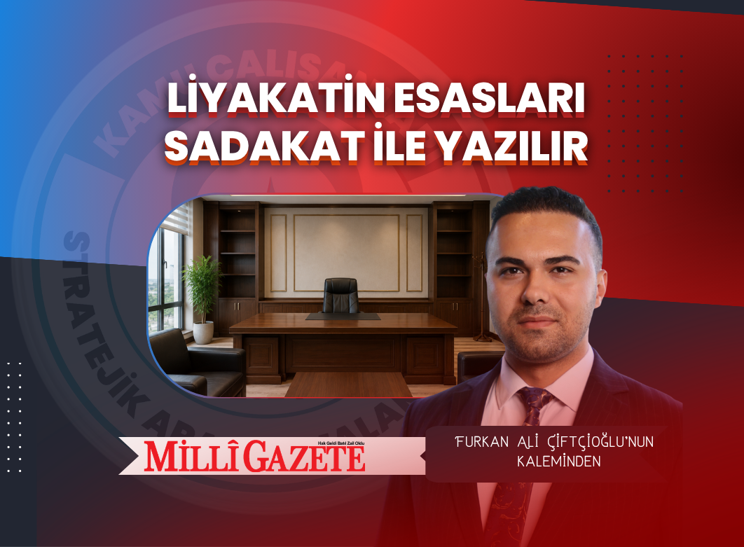 Liyakatin Esasları Sadakat ile Yazılır
